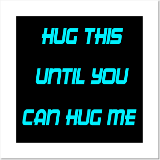 HUG THIS UNTIL YOU CAN HUG ME Posters and Art